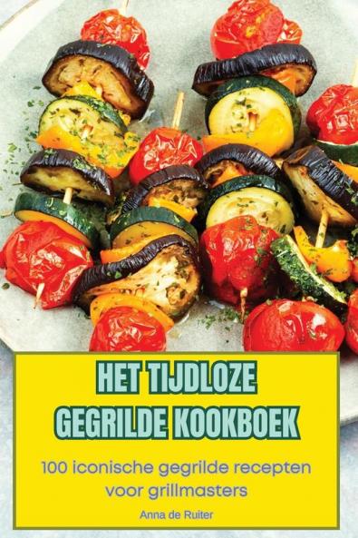 HET TIJDLOZE GEGRILDE KOOKBOEK