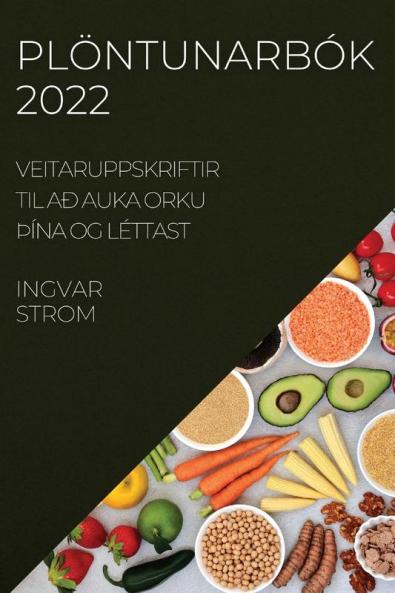 Plöntunarbók 2022: Veitaruppskriftir Til Að Auka Orku þÍna Og Léttast (Icelandic Edition)
