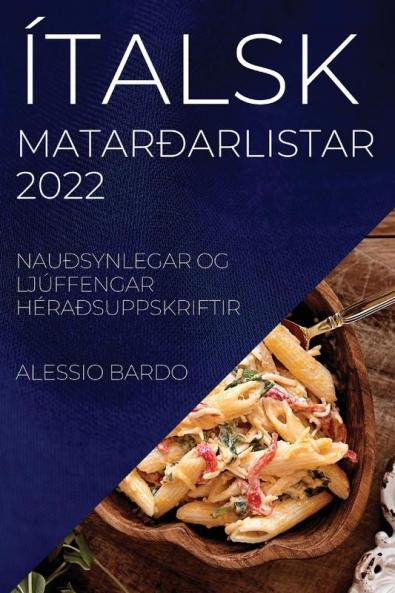 Ítalsk Matarðarlistar 2022 Bardo: Nauðsynlegar Og Ljúffengar Héraðsuppskriftir (Icelandic Edition)