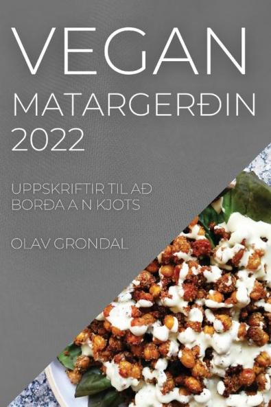 Vegan Matargerðin 2022: Uppskriftir Til Að Borða A N Kjots (Icelandic Edition)