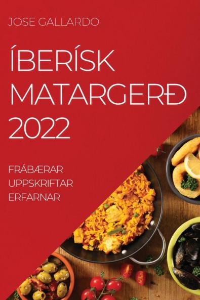 Íberísk Matargerð 2022: FrábÆrar Uppskriftar Erfarnar (Icelandic Edition)