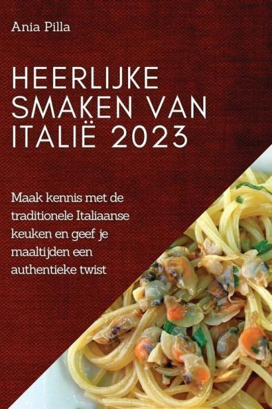 Heerlijke smaken van Italië 2023: Maak kennis met de traditionele Italiaanse keuken en geef je maaltijden een authentieke twist (Icelandic Edition)