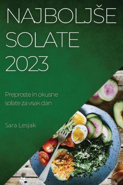 Najboljse solate 2023: Preproste in okusne solate za vsak dan (Slovene Edition)