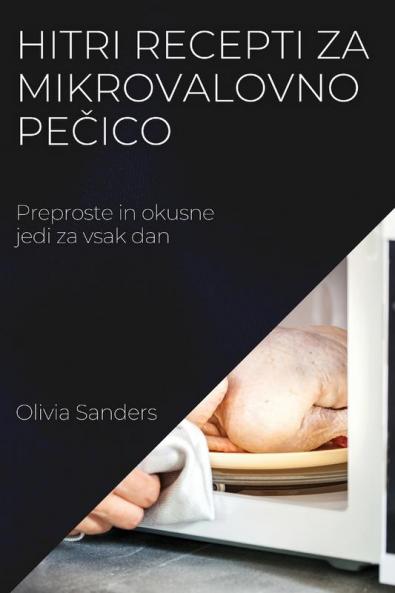 Hitri recepti za mikrovalovno pečico: Preproste in okusne jedi za vsak dan (Slovene Edition)