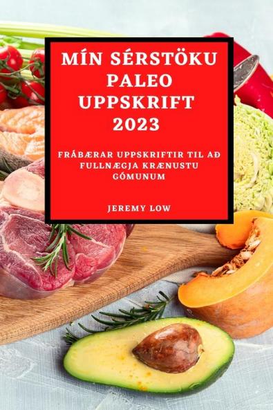 Mín Sérstöku Paleo Uppskrift 2023: FrábÆrar Uppskriftir Til Að FullnÆgja KrÆnustu Gómunum (Icelandic Edition)