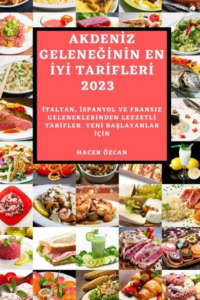 Akdeniz Geleneğinin En Iyi Tarifleri 2023: Italyan, Ispanyol Ve Fransiz Geleneklerinden ... Için (Turkish Edition)
