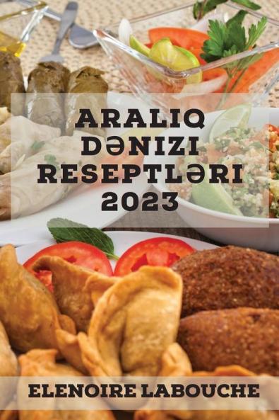 Aralıq dənizi reseptləri 2023: Günün istənilən vaxtı üçün dadlı və qidalandırıcı reseptlər (Abkhazian Edition)