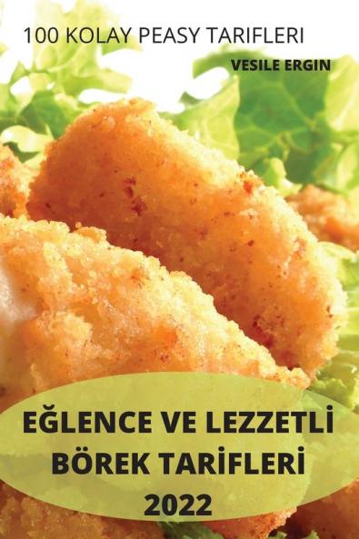 Eğlence Ve Lezzetli Börek Tarifleri 2022: 100 Kolay Peasy Tarifleri (Turkish Edition)