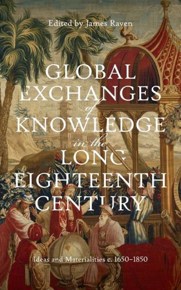 Global Exchanges of Knowledge in the Long Eighteenth Century