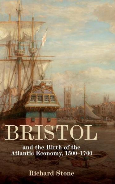 Bristol and the Birth of the Atlantic Economy 1500-1700