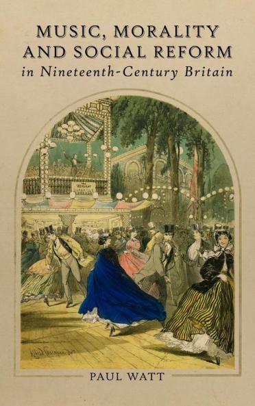 Music Morality and Social Reform in Nineteenth-Century Britain