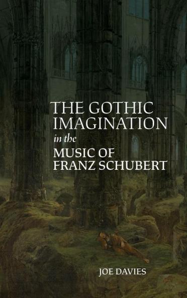 The Gothic Imagination in the Music of Franz Schubert