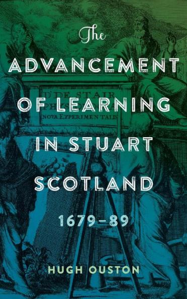 The Advancement of Learning in Stuart Scotland 1679-89