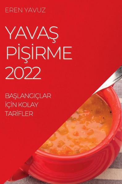 Yavaş Pişirme 2022: Başlangiçlar Için Kolay Tarifler (Turkish Edition)