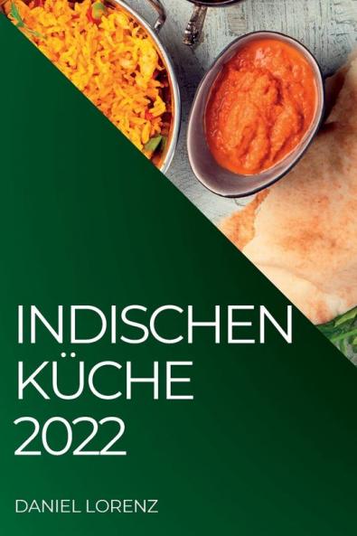 Indischen Küche 2022: Exquisite Rezepte Aus Der Indischen Tradition (German Edition)