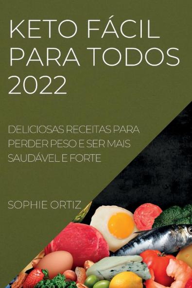 Keto Fácil Para Todos 2022: Deliciosas Receitas Para Perder Peso E Ser Mais Saudável E Forte (Portuguese Edition)