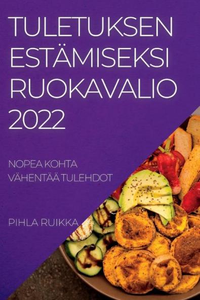Tuletuksen Estämiseksi Ruokavalio 2022: Nopea Kohta Vähentää Tulehdot (Finnish Edition)