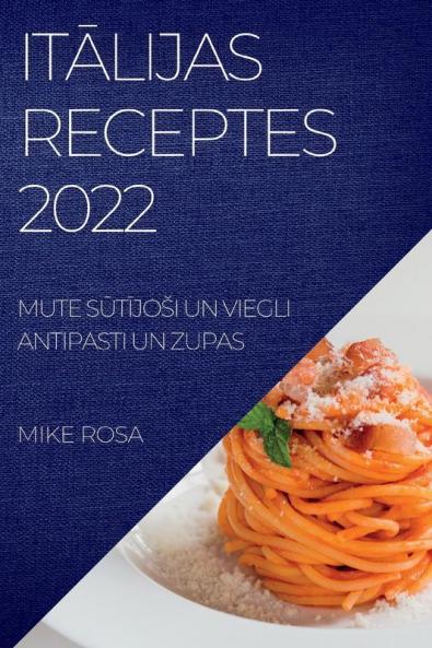 ItĀlijas Receptes 2022: Mute SŪtĪjosi Un Viegli Antipasti Un Zupas (Latvian Edition)