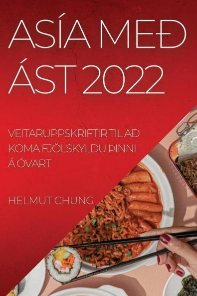 Asía Með Ást 2022: Veitaruppskriftir Til Að Koma Fjölskyldu þInni Á Óvart (Icelandic Edition)