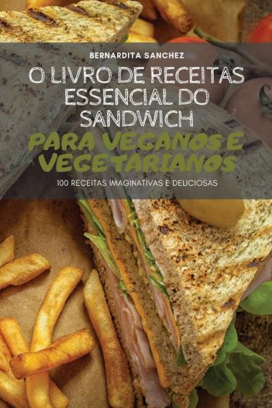 O LIVRO DE RECEITAS ESSENCIAL DO SANDWICH PARA VEGANOS E VEGETARIANOS