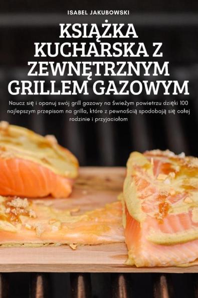 KsiĄŻka Kucharska Z ZewnĘtrznym Grillem Gazowym (Polish Edition)