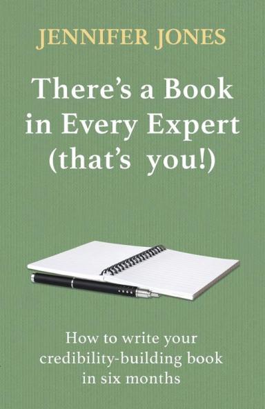 There’s a Book in Every Expert (that’s you!): How to write your credibility building book in six months