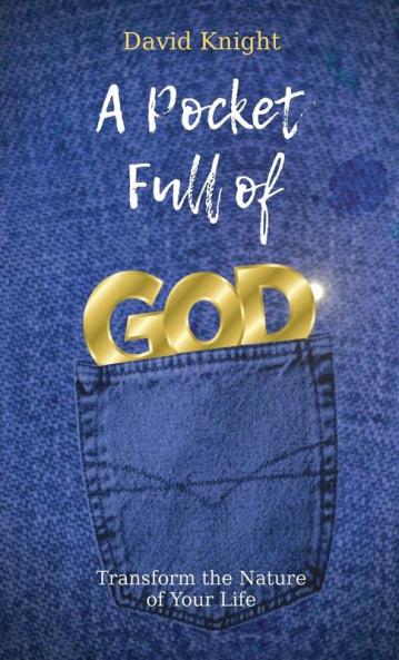 A Pocket Full of GOD: Transform The Nature Of Your Life