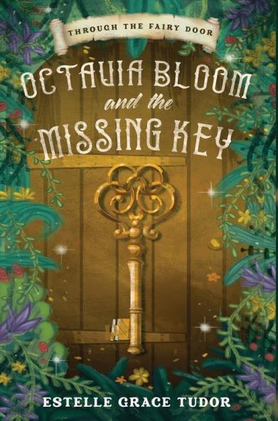 Octavia Bloom and the Missing Key (Through the Fairy Door)