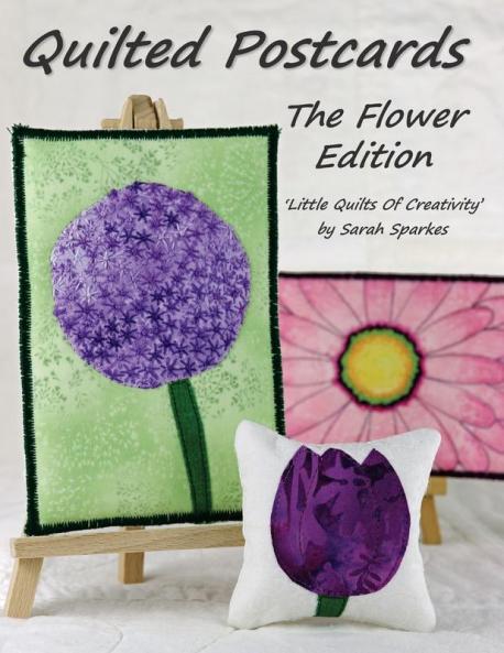 Quilted Postcards The Flower Edition: Little Quilts Of Creativity (Quilted Postcards The Flower Edition: Little Quilts Of Creativity Paperback)