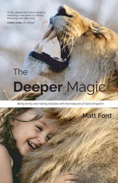 The Deeper Magic: Being family and making disciples with the treasures of God's Kingdom