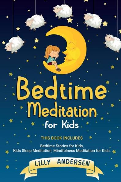 Bedtime Meditation for Kids: This Book Includes: Bedtime Stories for Kids Kids Sleep Meditation and Mindfulness meditation for Kids