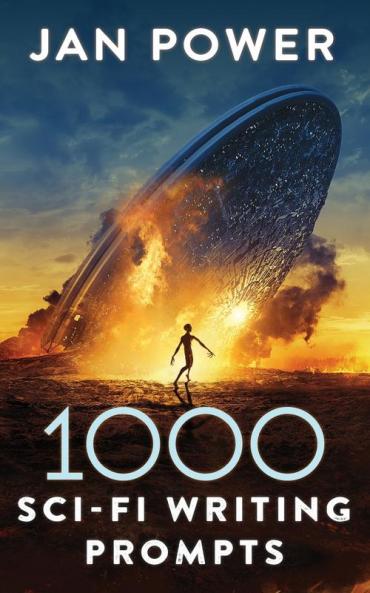 1000 Sci-Fi Writing Prompts: Story Starters and Writing Exercises for the Creative Author (1000 Writing Prompts)