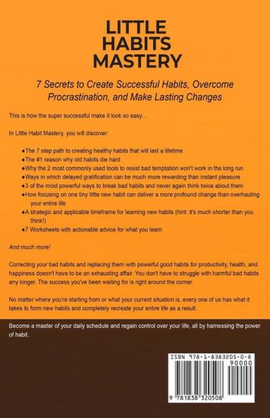 Little Habits Mastery: 7 Secrets to Create Successful Habits Overcome Procrastination and Make Lasting Changes