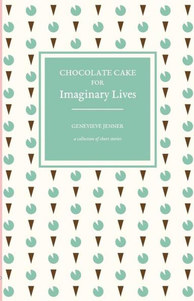 Chocolate Cake for Imaginary Lives