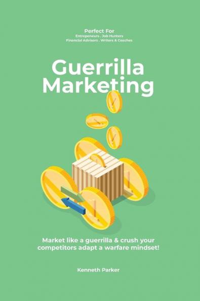 Guerilla marketing New Millennium Edition - Market like a guerrilla & crush your competitors adapt a warfare mindset! perfect for entrepeneurs job hunters financial advisors writers & coaches