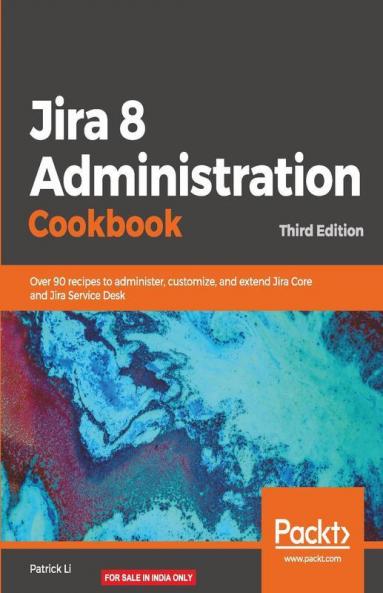 Jira 8 Administration Cookbook