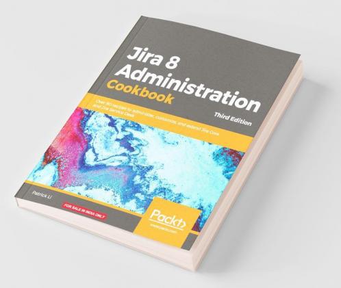 Jira 8 Administration Cookbook