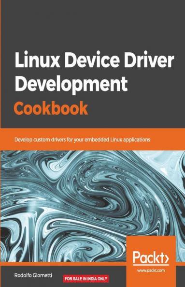 Linux Device Driver Development Cookbook