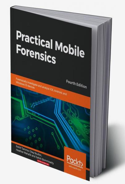 Practical Mobile Forensics - Fourth Edition