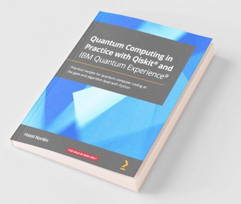 Quantum Computing in Practice with Qiskit® and IBM Quantum Experience®: Practical recipes for quantum computer coding at the gate and algorithm level with Python