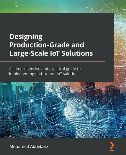 Designing Production-Grade and Large-Scale IoT Solutions