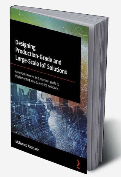 Designing Production-Grade and Large-Scale IoT Solutions