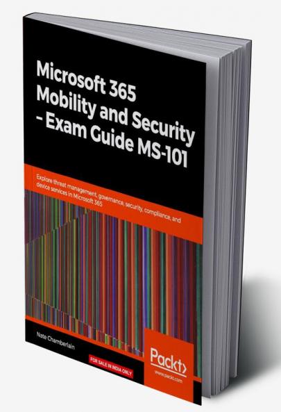 Microsoft 365 Mobility and Security - Exam Guide MS-101