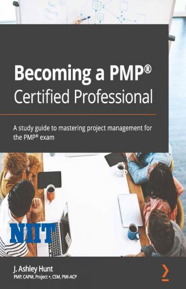 Becoming a PMP Certified Professional: A study guide to mastering project management for the PMP exam