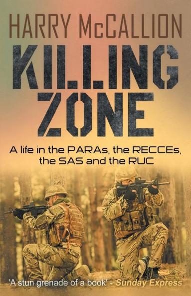 Killing Zone: A Life in the PARAs the RECCEs the SAS and the RUC