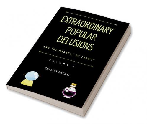 Extraordinary Popular Delusions and the Madness of Crowds Vol 1