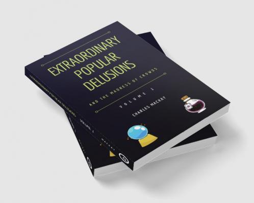 Extraordinary Popular Delusions and the Madness of Crowds Vol 1