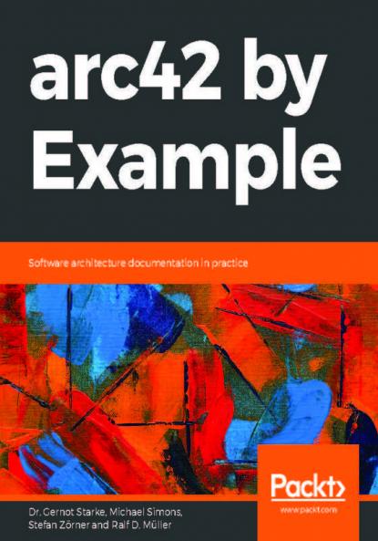 arc42 by Example: Software architecture documentation in practice
