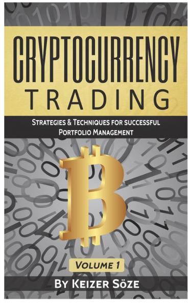 Cryptocurrency Trading: Strategies & Techniques for successful Portfolio Management: 1 (Strategies & Techniques for Portfolio Management)