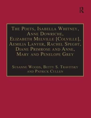 Poets Isabella Whitney Anne Dowriche Elizabeth Melville [Colville] Aemilia Lanyer Rachel Speght Diane Primrose and Anne Mary and Penelope Grey
